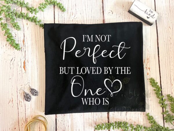 Not Perfect But Loved By The One Who Is - Image 8