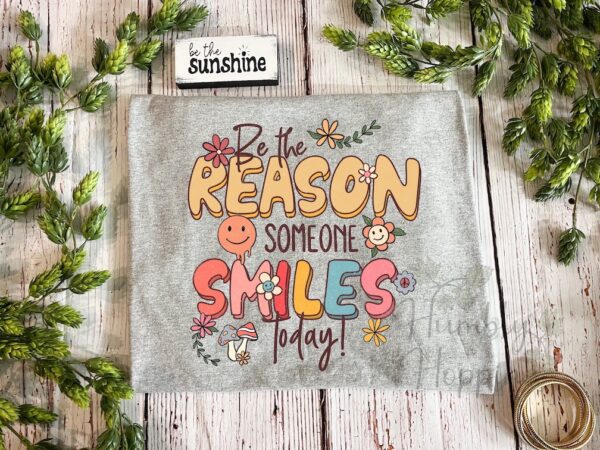 Be The Reason Someone Smiles Today - Image 2